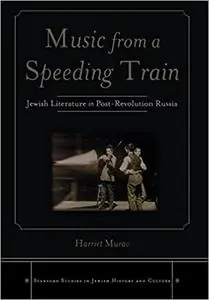 Music from a Speeding Train: Jewish Literature in Post-Revolution Russia