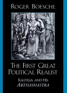 The First Great Political Realist: Kautilya and His Arthashastra