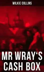 «MR WRAY'S CASH BOX» by Wilkie Collins