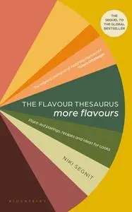 The Flavor Thesaurus: More Flavors: Plant-Led Pairings, Recipes, and Ideas for Cooks