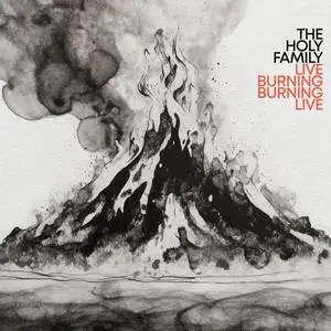 The Holy Family - Live Burning, Burning Live (2024) [Official Digital Download]
