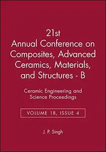 Proceedings of the 21st Annual Conference on Composites, Advanced Ceramics, Materials, and Structures - B: Ceramic Engineering