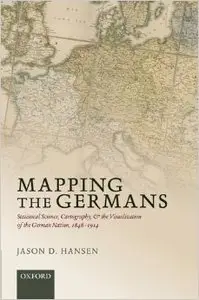 Mapping the Germans: Statistical Science, Cartography, and the Visualization of the German Nation, 1848-1914 (Repost)