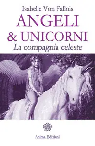 Isabelle Von Fallois - Angeli & unicorni. La compagnia celeste