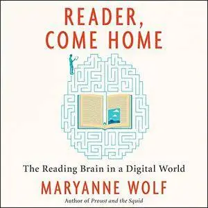 Reader, Come Home: The Reading Brain in a Digital World [Audiobook]
