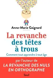 Anne-Marie Gaignard, "La revanche des têtes à trous: Bien apprendre et tout retenir à tout âge"