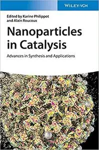 Nanoparticles in Catalysis: Advances in Synthesis and Applications