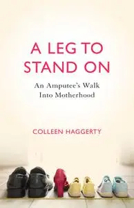 «A A Leg to Stand On» by Colleen Haggerty