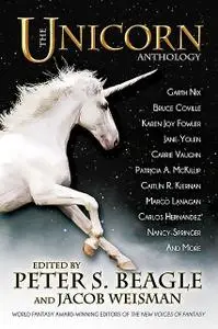 «The Unicorn Anthology» by A.C. Wise, Bruce Coville, Carlos Hernandez, Carrie Vaughn, Dave Smeds, David Levine, Garth Ni