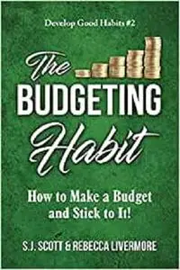The Budgeting Habit: How to Make a Budget and Stick to It!