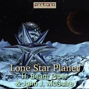 «Lone Star Planet» by Henry Beam Piper, John J. McGuire