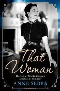 That Woman: The Life of Wallis Simpson, Duchess of Windsor (Repost)