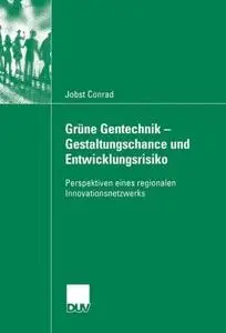 Grüne Gentechnik — Gestaltungschance und Entwicklungsrisiko: Perspektiven eines regionalen Innovationsnetzwerks