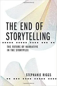 The End of Storytelling: The Future of Narrative in the Storyplex