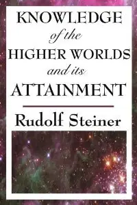 Knowledge of the Higher Worlds and its Attainment (repost)