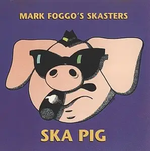 Mark Foggo's Skasters - Ska Pig (1989) [Re-issue 1996]