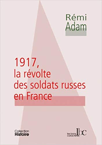 1917, la révolte des soldats russes en France - Rémi Adam