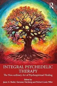 Integral Psychedelic Therapy: The Non-Ordinary Art of Psychospiritual Healing