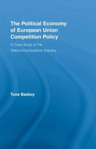 The Political Economy of European Union Competition Policy: A Case Study of the Telecommunications Industry