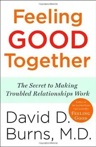 Feeling Good Together: The Secret to Making Troubled Relationships Work (repost)