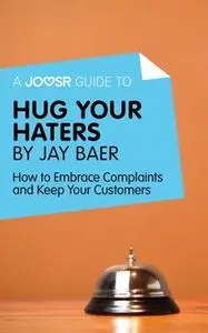 «A Joosr Guide to… Hug Your Haters by Jay Baer» by Joosr