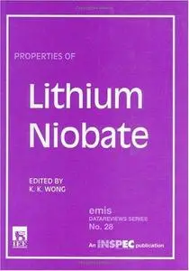 Properties of Lithium Niobate (Emis Datareviews Series, 28)
