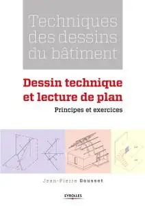 Jean-Pierre Gousset, "Technique des dessins de bâtiment - Dessin technique et lecture de plan: Principes et exercices"