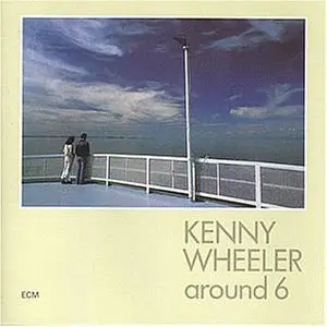 Kenny Wheeler - Around 6 - 1980 [ECM 1156]