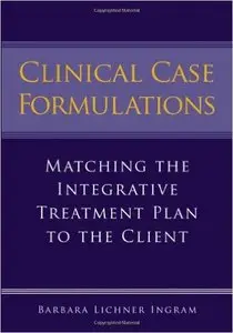 Clinical Case Formulations: Matching the Integrative Treatment Plan to the Client