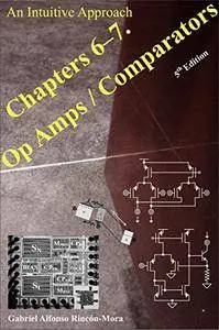 Chapters 6-7. Op Amps & Comparators: An Intuitive Approach (Analog IC Design: An Intuitive Approach)