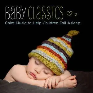 VA - Baby Classics: Calm Music To Help Children Fall Asleep (2017)