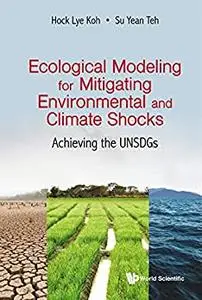 Ecological Modeling For Mitigating Environmental And Climate Shocks: Achieving The Unsdgs