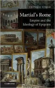 Martial's Rome: Empire and the Ideology of Epigram by Dr Victoria E. Rimell