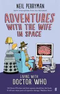 Adventures with the Wife in Space: Living with Doctor Who by Neil Perryman
