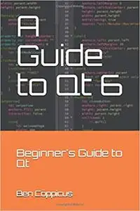 A Guide to Qt 6: Beginner's Guide to Qt