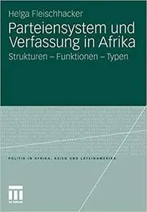 Parteiensystem und Verfassung in Afrika: Strukturen - Funktionen - Typen