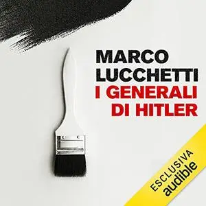 «I generali di Hitler» by Marco Lucchetti