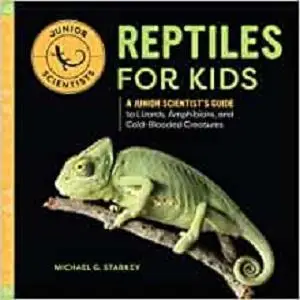 Reptiles for Kids: A Junior Scientist's Guide to Lizards, Amphibians, and Cold-Blooded Creatures