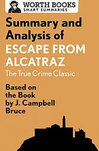 «Summary and Analysis of Escape from Alcatraz: The True Crime Classic» by Worth Books