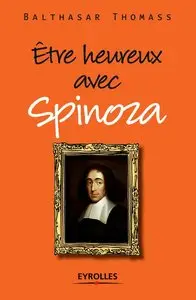 Balthasar Thomass, "Être heureux avec Spinoza"