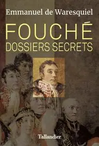 Emmanuel de Waresquiel, "Fouché. Dossiers secrets"