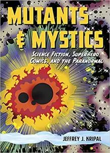 Mutants and Mystics: Science Fiction, Superhero Comics, and the Paranormal