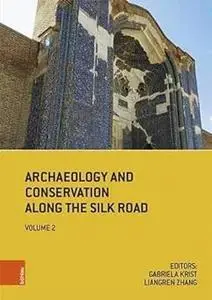 Archaeology and Conservation Along the Silk Road II: Conference 2018 Postprints