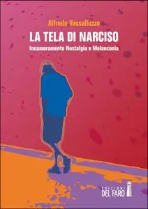 Alfredo Vassalluzzo - La tela di Narciso. Innamoramento Nostalgia e Melanconia