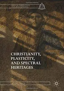 Christianity, Plasticity, and Spectral Heritages (Radical Theologies and Philosophies)