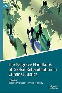 The Palgrave Handbook of Global Rehabilitation in Criminal Justice