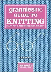 Granniesinc Guide to Knitting: Learn Tips & Techniques from the Best [Repost]