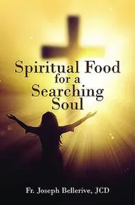 «Spiritual Food for a Searching Soul» by JCD Fr. Joseph Bellerive