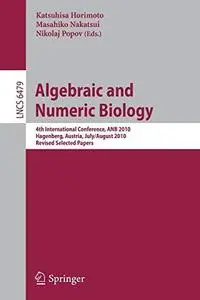 Algebraic and Numeric Biology: 4th International Conference, ANB 2010, Hagenberg, Austria, July 31- August 2, 2010, Revised Sel