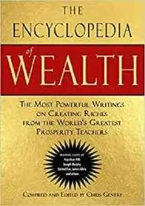 The Encyclopedia of Wealth: The Most Powerful Writings on Creating Riches from the World's Greatest Prosperity Teachers